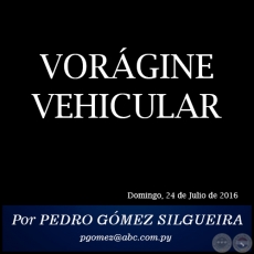 VORÁGINE VEHICULAR - Por PEDRO GÓMEZ SILGUEIRA - Domingo, 24 de Julio de 2016 